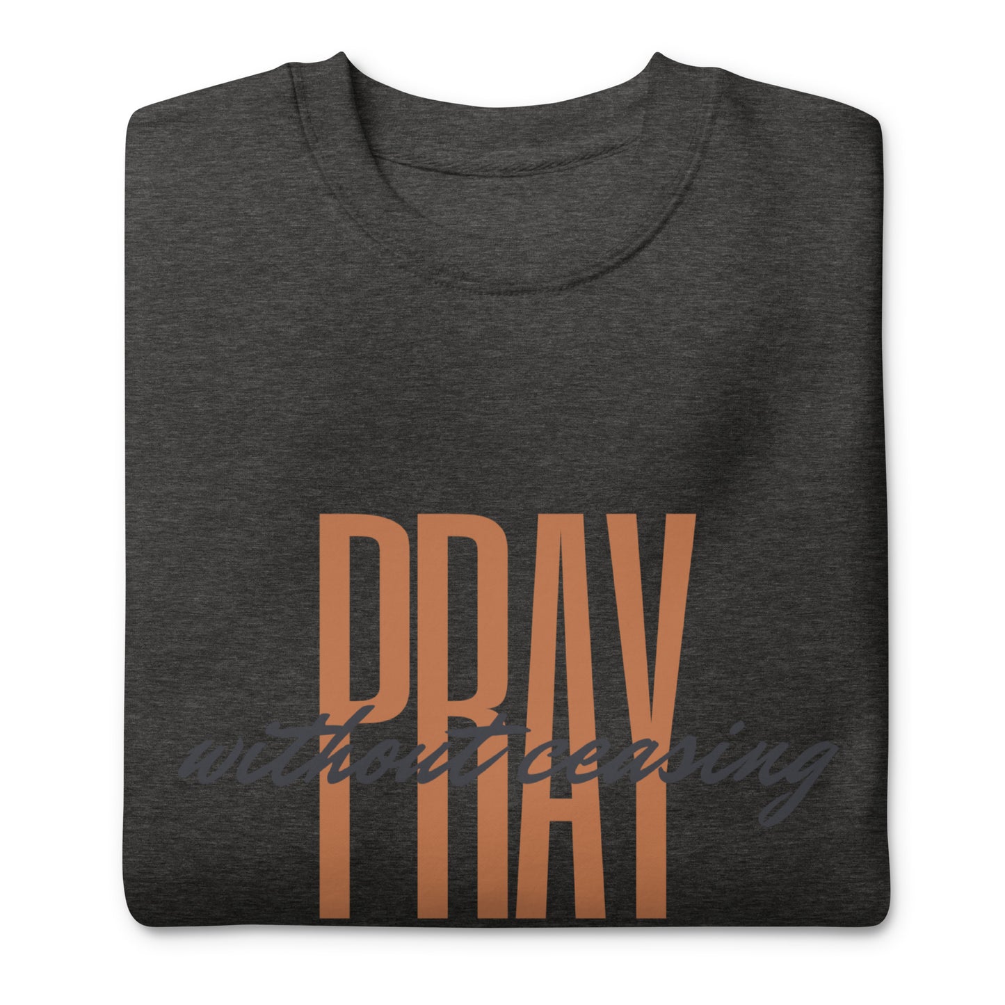 Pray without ceasing Premium Sweatshirt